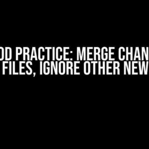 Git Good Practice: Merge Changes on Some Files, Ignore Other New Files