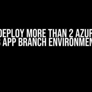 How to Deploy More Than 2 Azure Static Web App Branch Environments?