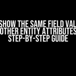 How to Show the Same Field Value from Another Entity Attributes: A Step-by-Step Guide