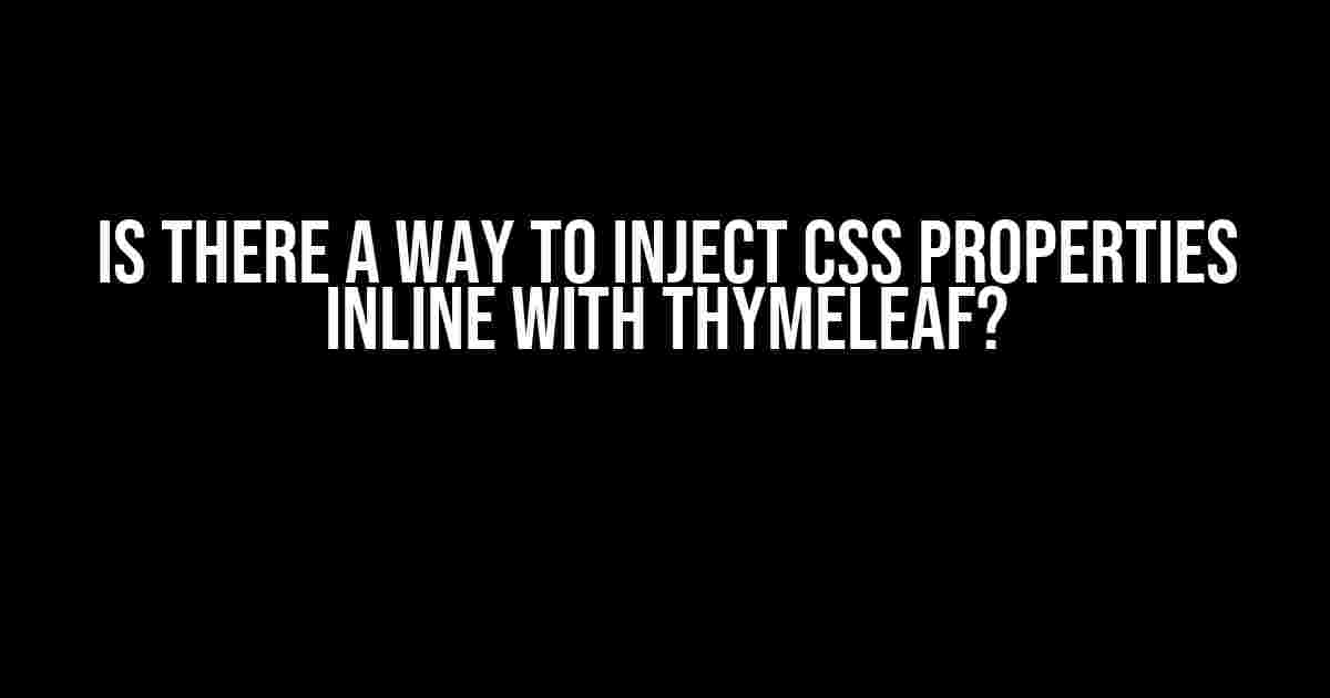 Is there a way to inject CSS properties inline with Thymeleaf?