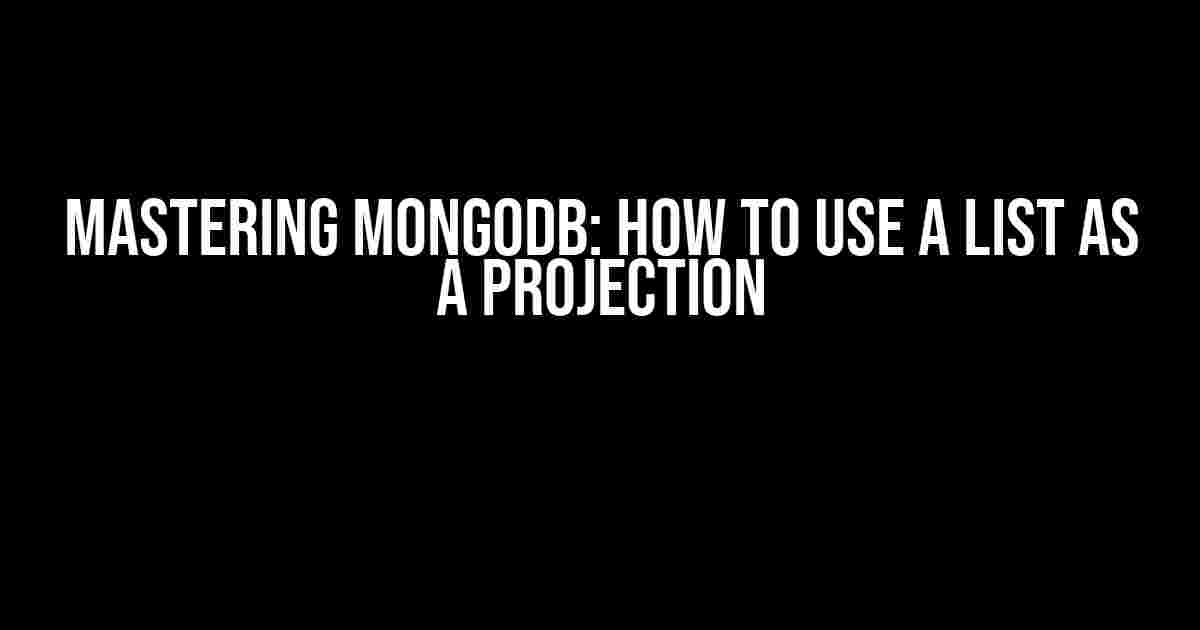 Mastering MongoDB: How to Use a List as a Projection