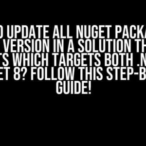 Need to Update All NuGet Packages to Latest Version in a Solution that has Projects which Targets both .NET 4.7.1 and .NET 8? Follow This Step-by-Step Guide!