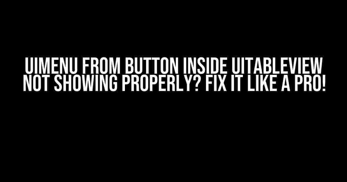 UIMenu from Button Inside UITableView Not Showing Properly? Fix It Like a Pro!