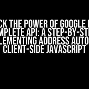 Unlock the Power of Google Place Autocomplete API: A Step-by-Step Guide to Implementing Address Autofill on Client-Side JavaScript